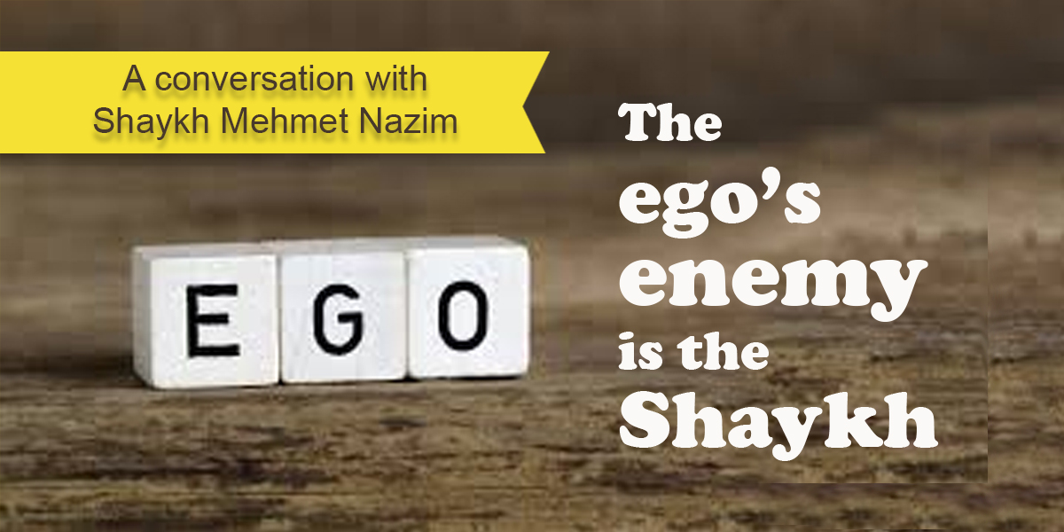 The ego's enemy is the Shaykh